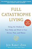 Full Catastrophe Living : Using the Wisdom of Your Body and Mind to Face Stress, Pain, and Illness<br />