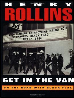 Get in the Van : On the Road With Black Flag - by Henry Rollins