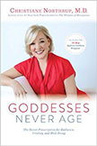 Goddesses Never Age : The Secret Prescription for Radiance, Vitality, and Well-Being - by Dr. Christiane Northrup