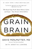 Grain Brain : The Surprising Truth about Wheat, Carbs,  and Sugar--Your Brain's Silent Killers<br />