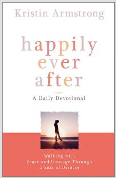 Happily Ever After : Walking with Peace and Courage Through a Year of Divorce - by Kristin Armstrong