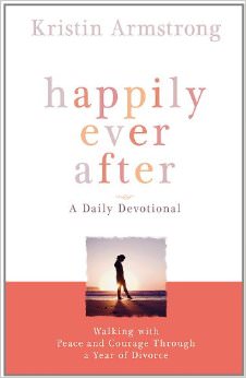 Happily Ever After : Walking with Peace and Courage Through a Year of Divorce - by Kristin Armstrong