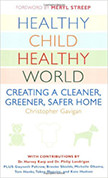 Healthy Child Healthy World : Creating a Cleaner, Greener, Safer Home<br />