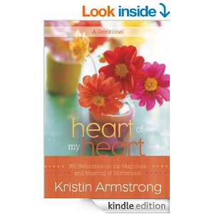 Heart of My Heart : 365 Reflections on the Magnitude and Meaning of Motherhood A Devotional - by Kristin Armstrong