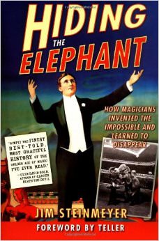 Hiding the Elephant : How Magicians Invented the Impossible and Learned to Disappear - by Teller 