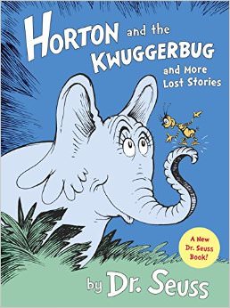 Horton and the Kwuggerbug and more Lost Stories :  - by Dr. Seuss 