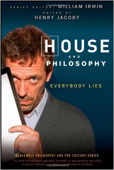 House and Philosophy : Everybody Lies - by Dr. House 