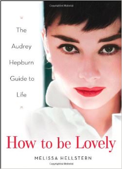 How to be Lovely : The Audrey Hepburn Way of Life - on Audrey Hepburn 