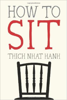 How to Sit :  - by Thich Nhat Hanh