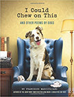 I Could Chew on This : And Other Poems by Dogs<br />