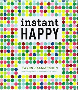 Instant Happy : 10-Second Attitude Makeovers - by Karen Salmansohn