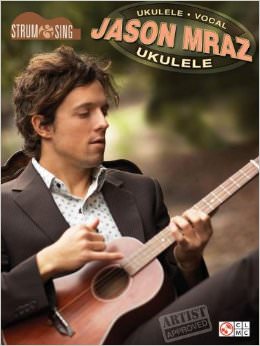 Jason Mraz - Strum & Sing Ukulele :  - by Jason Mraz 