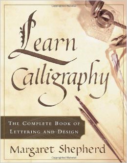 Learn Calligraphy : The Complete Book of Lettering and Design - by Margaret Shepard 