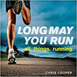 Long May You Run : all. things. running. - by Chris Cooper