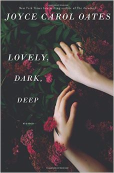 Lovely, Dark, Deep : Stories - by Joyce Carol Oates