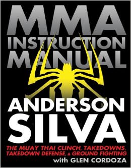 MMA Instruction Manual : The Muay Thai Clinch, Takedowns, Takedown Defense, and Ground Fighting - by Anderson Silva 