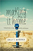 Making It Home : Finding My Way to Peace, Identity, and Purpose<br />