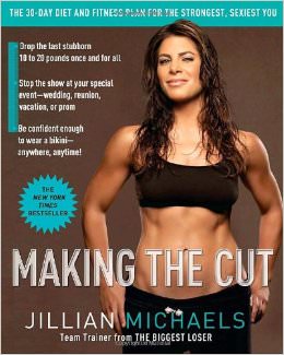 Making the Cut : The 30-Day Diet and Fitness Plan for the Strongest, Sexiest You - by Jillian Michaels