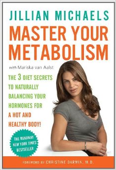 Master Your Metabolism : The 3 Diet Secrets to Naturally Balancing Your Hormones for a Hot and Healthy Body - by Jillian Michaels