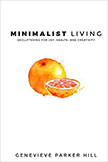 Minimalist Living : Decluttering for Joy, Health, and Creativity<br />