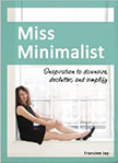 Miss Minimalist : Inspiration to Downsize, Declutter, and Simplify<br />
