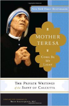 Mother Teresa: Come Be My Light : The Private Writings of the Saint of Calcutta - by Mother Teresa 