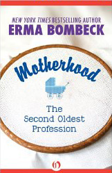 Motherhood : The Second Oldest Profession - by Erma Bombeck