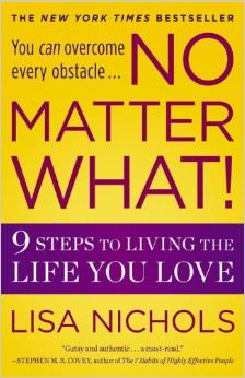 No Matter What : 9 Steps to Living the Life You Love - by Lisa Nichols 