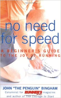 No Need for Speed : A Beginner's Guide to the Joy of Running - by John Bingham