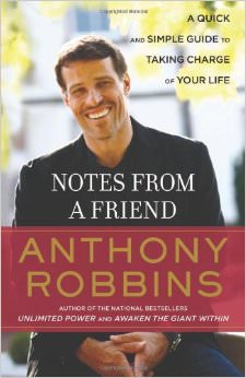 Notes from a Friend : A Quick and Simple Guide to Taking Charge of Your Life - by Anthony Robbins 