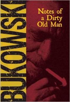 Notes of a Dirty Old Man :  - by Charles Bukowski 