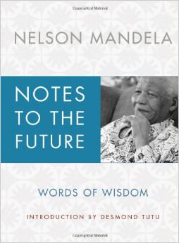Notes to the Future : Words of Wisdom - by Nelson Mandela 