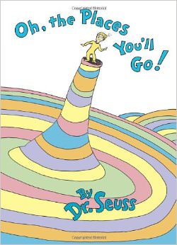 Oh, The Places You'll Go! :  - by Dr. Seuss