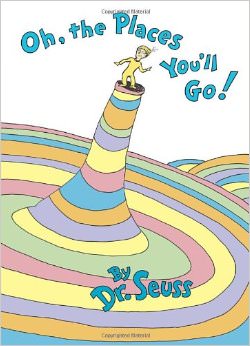 Oh, The Places You'll Go! :  - by Dr. Seuss 