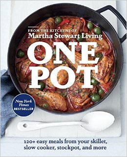 One Pot : 120+ Easy Meals from Your Skillet, Slow Cooker, Stockpot, and More - by Martha Stewart 