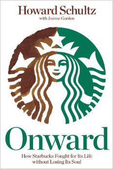 Onward : How Starbucks Fought for Its Life without Losing Its Soul - by Howard Schultz 