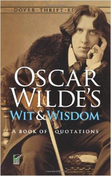 Oscar Wilde's Wit and Wisdom : A Book of Quotations - by Oscar Wilde 