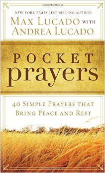 Pocket Prayers : 40 Simple Prayers that Bring Peace and Rest - by Max Lucado 