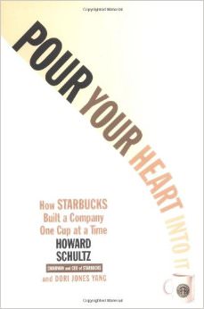 Pour Your Heart Into It : How Starbucks Built a Company One Cup at a Time - by Howard Schultz 