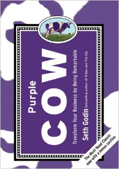 Purple Cow : Transform Your Business by Being Remarkable - by Seth Godin 