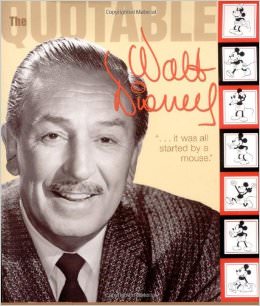 Quotable Walt Disney :  - on Walt Disney 