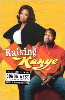 Raising Kanye : Life Lessons from the Mother of a Hip-Hop Superstar - on Kanye West