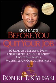 Rich Dad's Before You Quit Your Job : 10 Real-Life Lessons Every Entrepreneur Should Know About Building a Million-Dollar Business - by Robert Kiyosaki 