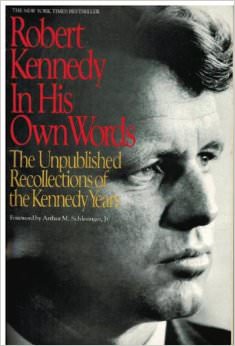 Robert Kennedy in His Own Words : The Unpublished Recollections of the Kennedy Years - by Robert F. Kennedy 