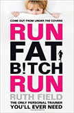 Run Fat Bitch Run :  - by Ruth Field