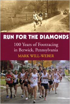 Run for the Diamonds : 100 Years of Footracing in Berwick, Pennsylvania - by Mark Will Weber