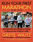 Run Your First Marathon : Everything You Need to Know to Reach the Finish Line - by Grete Waitz