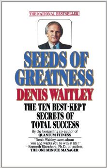 Seeds Of Greatness :  - by Denis Waitley 