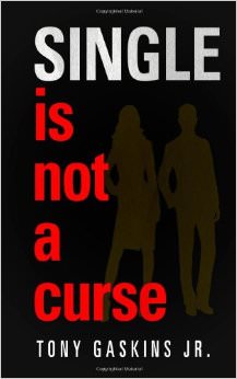 Single Is Not A Curse :  - by Tony A. Gaskins Jr 