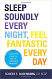 Sleep Soundly Every Night, Feel Fantastic Every Day : A Doctor's Guide to Solving Your Sleep Problems<br />